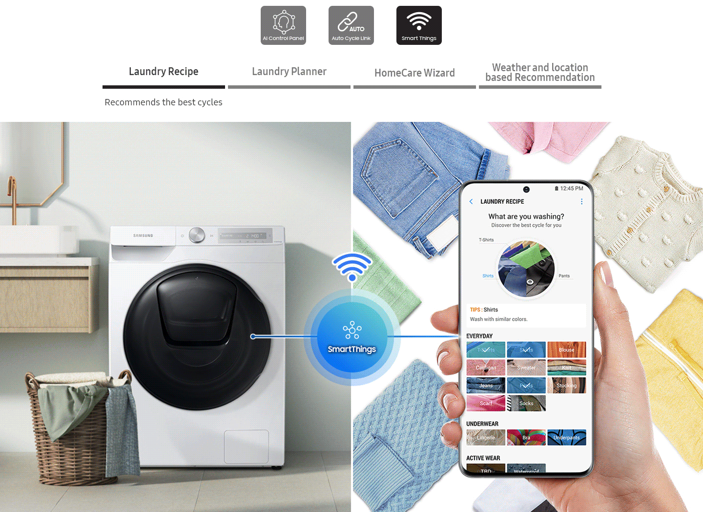 The personally-tailored wash cycle is controlled via the SmartThings app. Laundry recipe,Laundry planner,HomeCare Wizard.